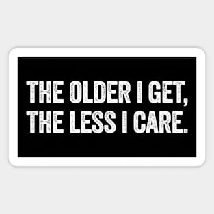 The Older I Get The Less I Care Magnet